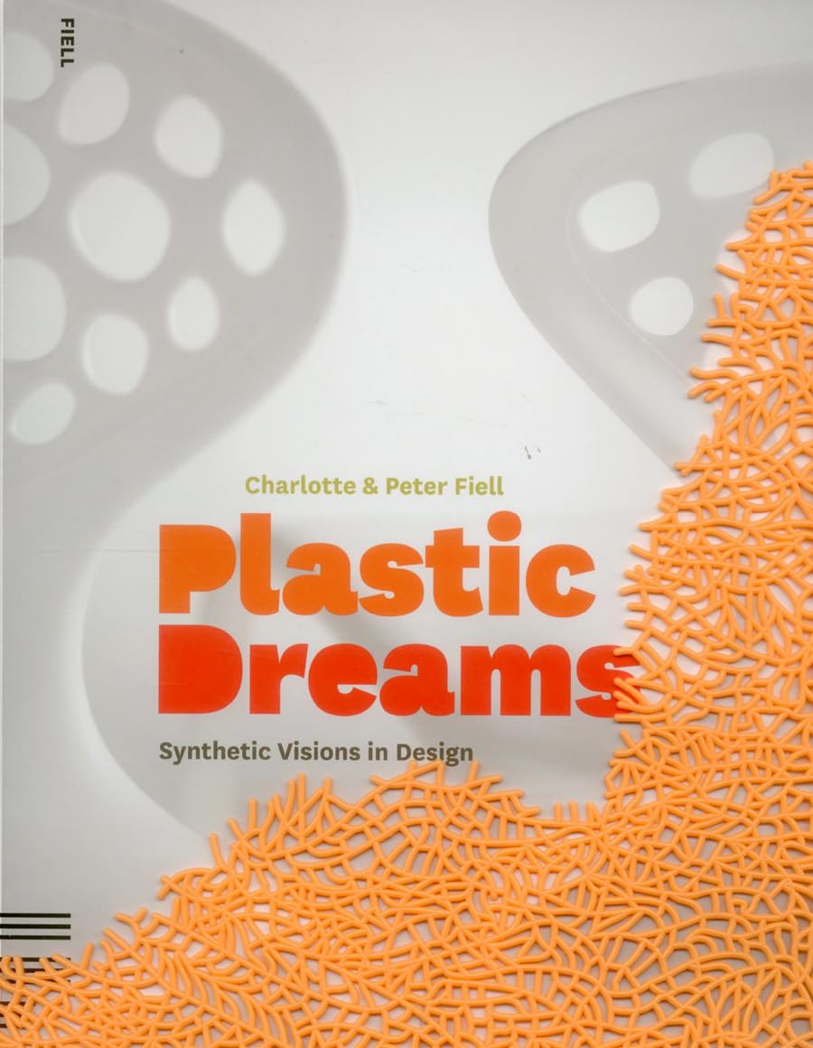 Plastic Dreams: Synthetic Visions in Design / Charlotte & Peter Fiell