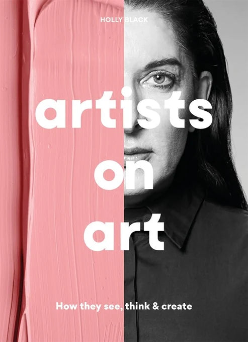 Artists on Art: How They See, Think and Create / Holly Black