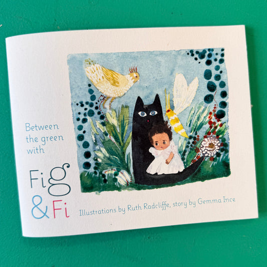 Between the Green with Fig and Fi / Gemma Ince & Ruth Radcliffe